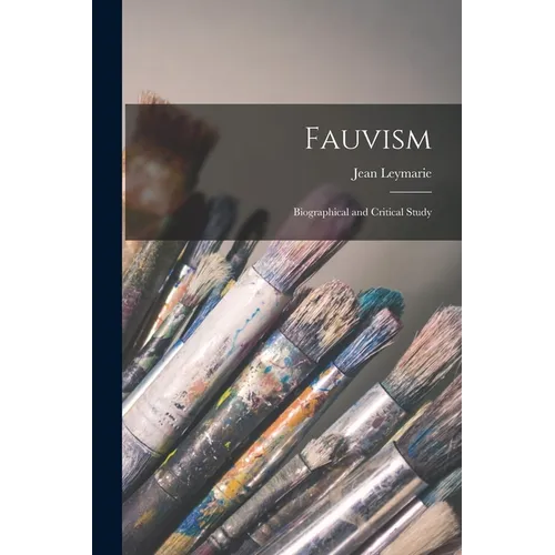 Fauvism: Biographical and Critical Study