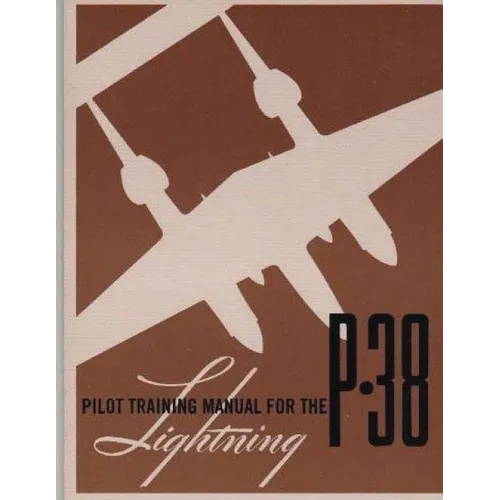Pilot Training Manual for the P-38 Lightning.By: United States. Army Air Forces. Office of Flying Safety