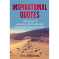 Inspirational Quotes: 365 days of amazing, motivational, and inspirational quotes