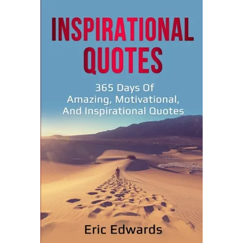 Inspirational Quotes: 365 days of amazing, motivational, and inspirational quotes