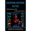 Our Mothers, Our Powers, Our Texts: Manifestations of Aje in Africana Literature