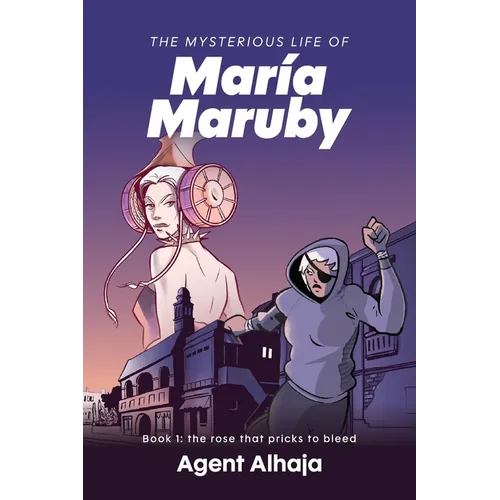 The Mysterious Life of Maria Maruby; Book 1: The Rose That Pricks to Bleed