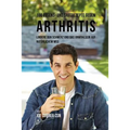 100 Essens- und Saftrezepte gegen Arthritis: Lindere den Schmerz und das Unwohlsein auf natürlichem Weg
