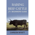 Raising Beef Cattle For Beginner's Guide