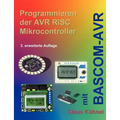 Programmieren der AVR RISC Microcontroller mit BASCOM-AVR: 3. bearbeitete und erweiterte Auflage
