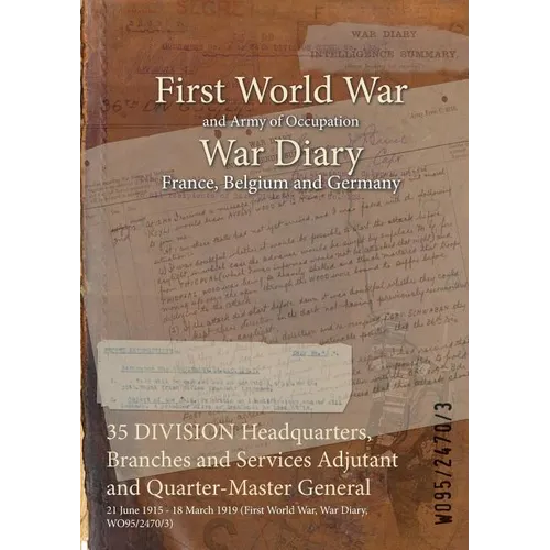 35 DIVISION Headquarters, Branches and Services Adjutant and Quarter-Master General: 21 June 1915 - 18 March 1919 (First World War, War Diary, WO95/24