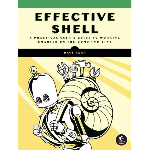 Effective Shell: A Practical User's Guide to Working Smarter on the Command Line