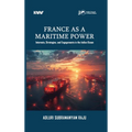 France as a Maritime Power: Interests, Strategies, and Engagements in the Indian Ocean