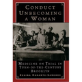 Conduct Unbecoming a Woman: Medicine on Trial in Turn-Of-The-Century Brooklyn