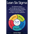 Lean Six Sigma: The Ultimate Guide to Lean Six Sigma, Lean Enterprise, and Lean Manufacturing, with Tools Included for Increased Efficiency and Higher