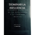 Dominar la influencia: oscuros secretos de la persuasión y el control mental