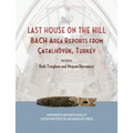 Last House on the Hill: Bach Area Reports from Catalhoyuk, Turkey