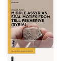 Middle Assyrian Seal Motifs from Tell Fekheriye (Syria)