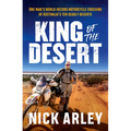 King of the Desert: One Man's World-Record Motorcycle Crossing of Australia's Ten Deadly Deserts