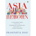 Asia Reborn: A Continent Rises from the Ravages of Colonialism and War to a New Dynamism