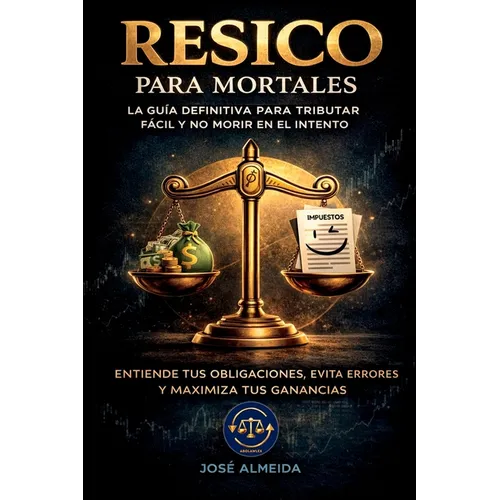 RESICO para mortales: La guía definitiva para tributar fácil y no morir en el intento. Entiende tus obligaciones, evita errores y maximiza tus gananci
