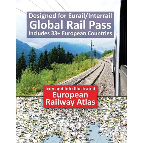 Icon and Info Illustrated European Railway Atlas: Designed for Eurail/Interrail Global Rail Pass - Includes 33+ European Countries