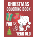 Christmas Coloring Book For 5 Year Old: Colouring book for kids with snowman, elfs and even fluffy kitties - gift for every Christmas enthusiast!