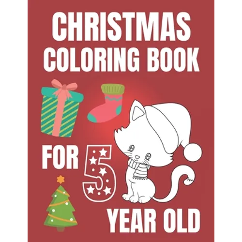 Christmas Coloring Book For 5 Year Old: Colouring book for kids with snowman, elfs and even fluffy kitties - gift for every Christmas enthusiast!