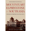 Mountstuart Elphinstone in South Asia: Pioneer of British Colonial Rule