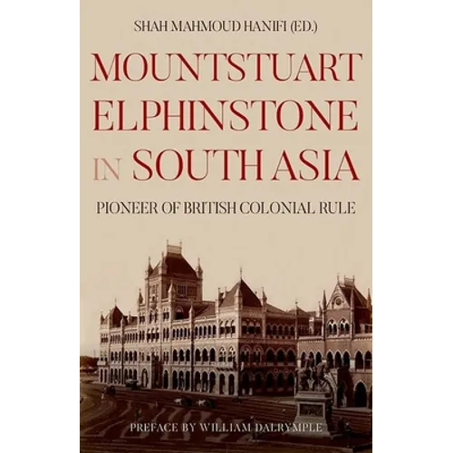 Mountstuart Elphinstone in South Asia: Pioneer of British Colonial Rule