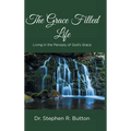The Grace Filled Life: Living in the Panoply of God's Grace