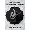 For Pete's Sake: The Influence of Pete Seeger: A compelling look into the life, music, and legacy of folk icon and social activist Pete Seeger.