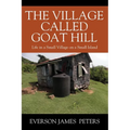 The Village Called Goat Hill: Life in a Small Village on a Small Island