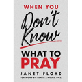 When You Don't Know What To Pray