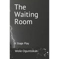 The Waiting Room: A Stage Play