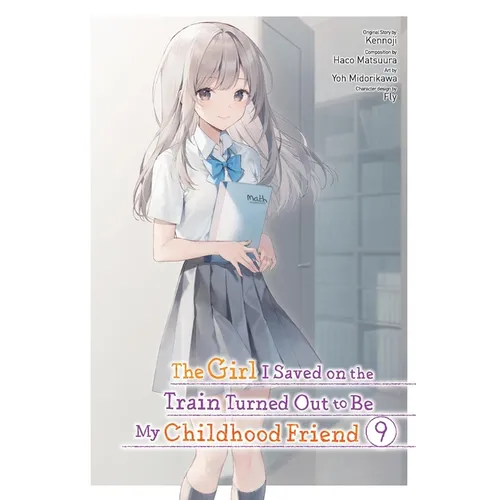 The Girl I Saved on the Train Turned Out to Be My Childhood Friend, Vol. 9 (Manga)