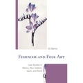 Feminism and Folk Art: Case Studies in Mexico, New Zealand, Japan, and Brazil