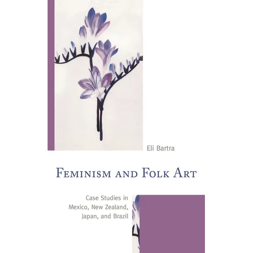 Feminism and Folk Art: Case Studies in Mexico, New Zealand, Japan, and Brazil