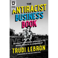 The Antiracist Business Book: An Equity Centered Approach to Work, Wealth, and Leadership