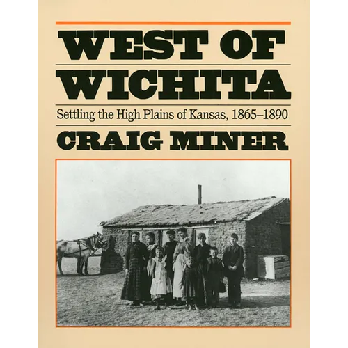 West of Wichita: Settling the High Plains of Kansas