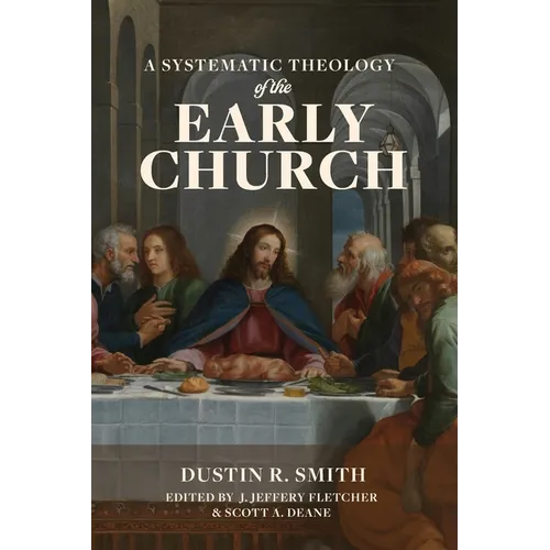 A Systematic Theology of the Early Church