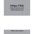 Catalogue of books, manuscripts, articles, engravings, aprons, and other curios relating to freemasonry, and now forming the Worcestershire masonic li