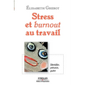 Stress et burnout au travail: Identifier, prévenir, guérir
