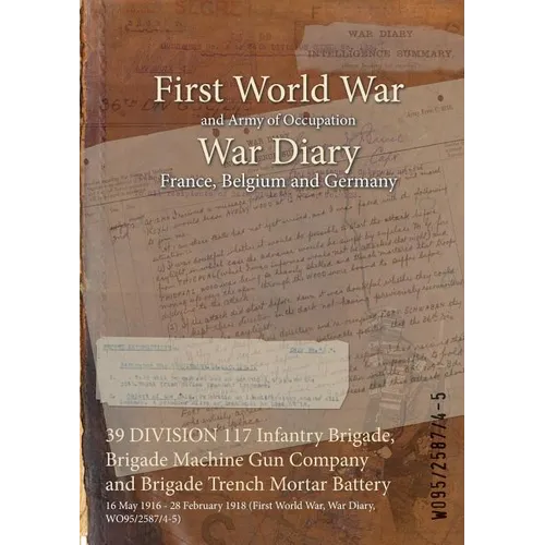 39 DIVISION 117 Infantry Brigade, Brigade Machine Gun Company and Brigade Trench Mortar Battery: 16 May 1916 - 28 February 1918 (First World War, War