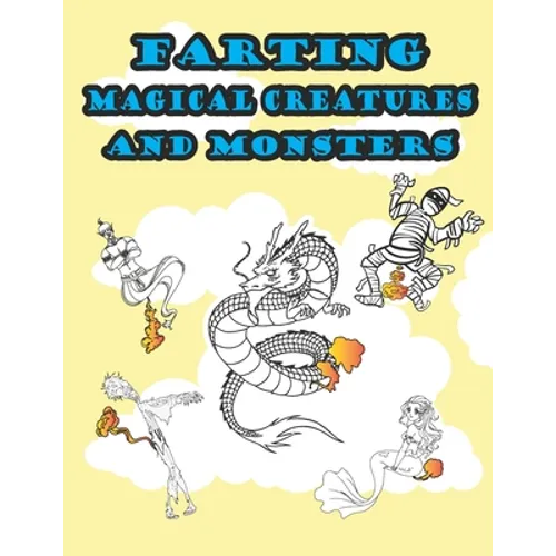 Farting Magical Creatures and Monsters: Hilarious and Funny Adult Magical or Mythical Creatures Adult Coloring Book for Stress Relieve and Relaxation - Paperback