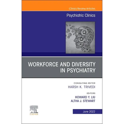 Workforce and Diversity in Psychiatry, an Issue of Psychiatric Clinics of North America: Volume 45-2