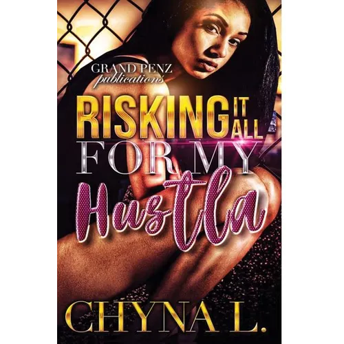 Risking it All for My Hustla