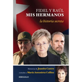 Fidel y Raul, mis hermanos. / My Brothers Fidel and Raul. Juanita Castro's Memoir as Told to Maria Antonieta Collins: La historia secreta: Memorias de