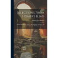 Selections From Homer's Iliad: With an Introduction, Notes, a Short Homeric Grammar and a Vocabulary by Allen Rogers Brenner ..