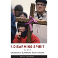 A Disarming Spirit: The Life of Archbishop Raymond Hunthausen
