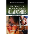 The Christian Teen's Guide to Relationships: Exploring Issues and Answers for Healthy Relationships