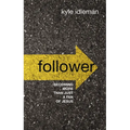 Follower: Becoming More Than Just a Fan of Jesus