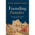 Founding Fanatics: Extremism and the Formation of American Democracy