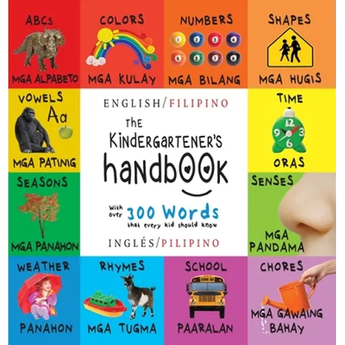 The Kindergartener's Handbook: Bilingual (English / Filipino) (Inglés / Pilipino) ABC's, Vowels, Math, Shapes, Colors, Time, Senses, Rhymes, Science,
