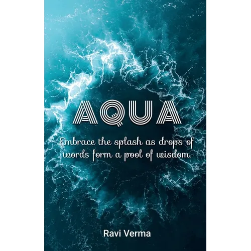 Aqua: Embrace the splash as drops of words form a pool of wisdom
